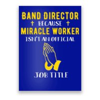 Funny Band Director Because Miracle Worker Isn't A Job Title Gift Poster