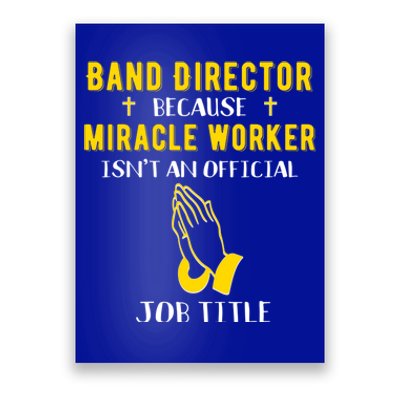 Funny Band Director Because Miracle Worker Isn't A Job Title Gift Poster