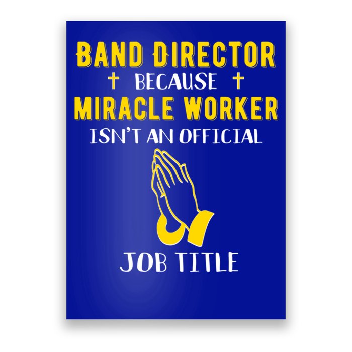 Funny Band Director Because Miracle Worker Isn't A Job Title Gift Poster