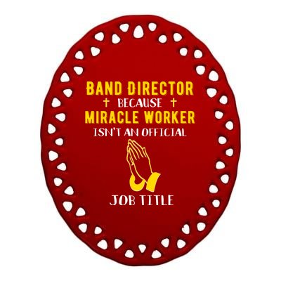 Funny Band Director Because Miracle Worker Isn't A Job Title Gift Ceramic Oval Ornament