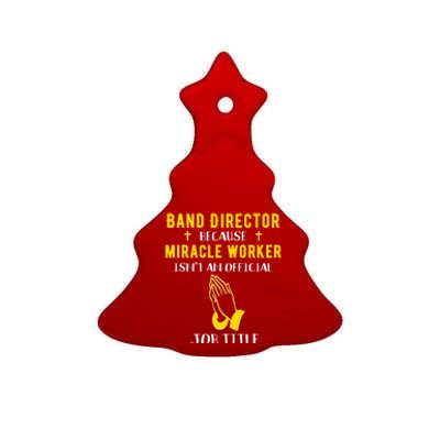 Funny Band Director Because Miracle Worker Isn't A Job Title Gift Ceramic Tree Ornament