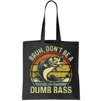 Fishing Bruh DonT Be A Dumb Bass Funny Dad Tote Bag