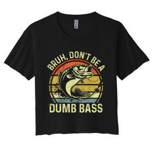 Fishing Bruh DonT Be A Dumb Bass Funny Dad Women's Crop Top Tee