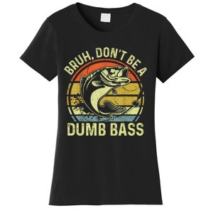 Fishing Bruh DonT Be A Dumb Bass Funny Dad Women's T-Shirt