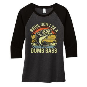 Fishing Bruh DonT Be A Dumb Bass Funny Dad Women's Tri-Blend 3/4-Sleeve Raglan Shirt