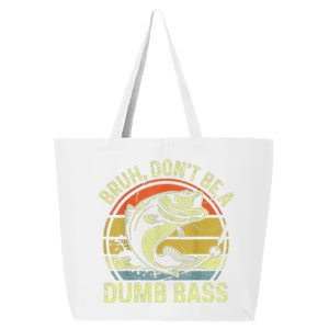 Fishing Bruh DonT Be A Dumb Bass Funny Dad 25L Jumbo Tote