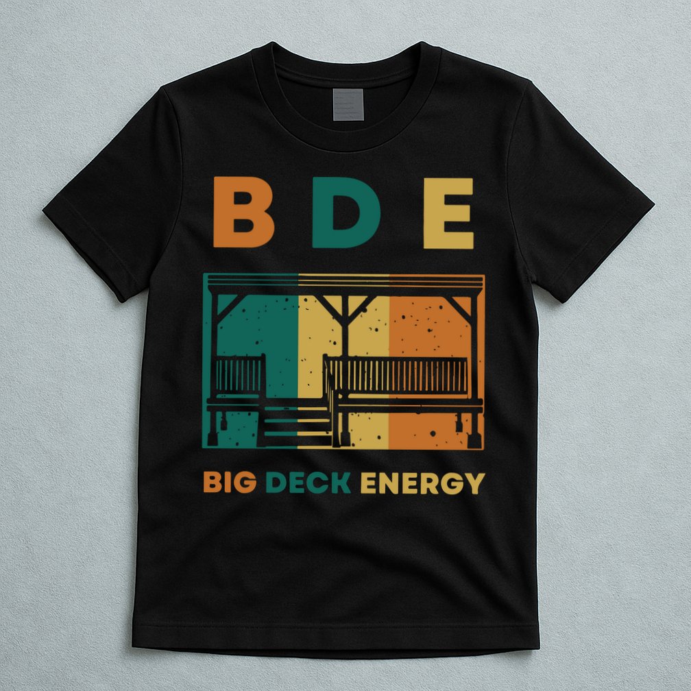 Funny Big Deck Energy BDE Dad Jokes T-Shirt