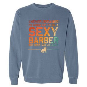 Funny Barber Dad Barbershop Hairdresser Hairstylist Garment-Dyed Sweatshirt