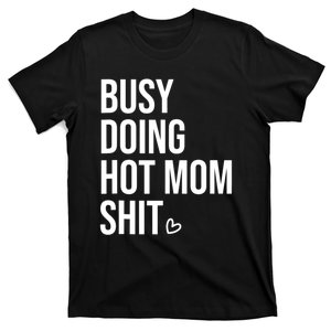 Funny Busy Doing Hot Mom Shit Saying T-Shirt