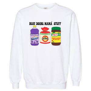 Funny Busy Doing Mama Stuff Funny MotherS Day Garment-Dyed Sweatshirt