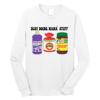 Funny Busy Doing Mama Stuff Funny MotherS Day Long Sleeve Shirt