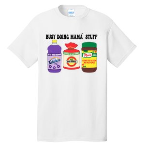 Funny Busy Doing Mama Stuff Funny MotherS Day Tall T-Shirt