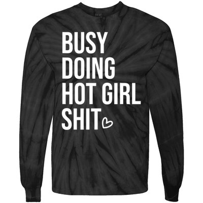 Funny Busy Doing Hot Girls Shit Saying Tie-Dye Long Sleeve Shirt