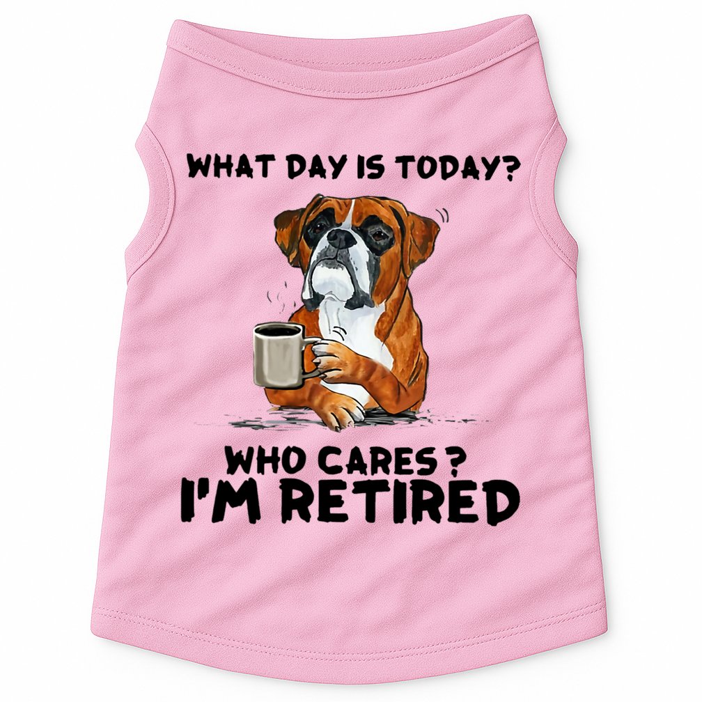 Funny Boxer Dog What Day Is Today Who Care I'm Retired Doggie Tank