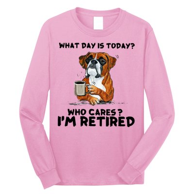 Funny Boxer Dog What Day Is Today Who Care I'm Retired Long Sleeve Shirt