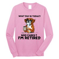 Funny Boxer Dog What Day Is Today Who Care I'm Retired Long Sleeve Shirt