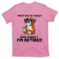 Funny Boxer Dog What Day Is Today Who Care I'm Retired T-Shirt