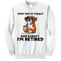 Funny Boxer Dog What Day Is Today Who Care I'm Retired Sweatshirt