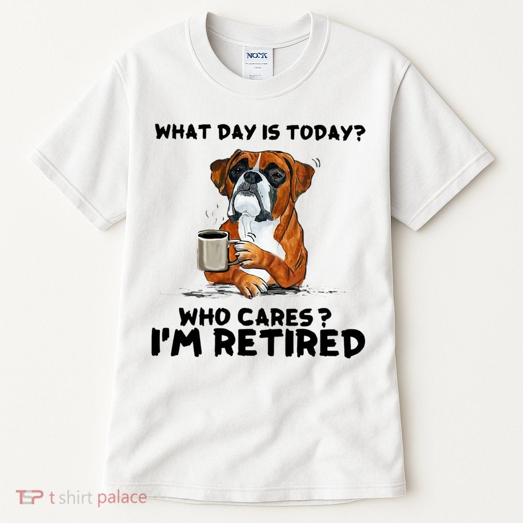 Funny Boxer Dog What Day Is Today Who Care I'm Retired Tall T-Shirt