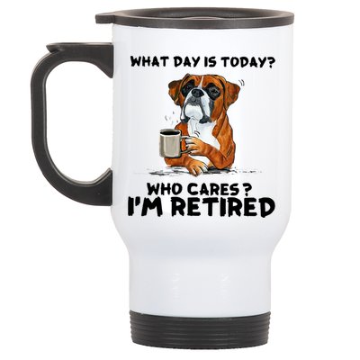Funny Boxer Dog What Day Is Today Who Care I'm Retired Stainless Steel Travel Mug