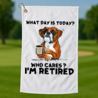 Funny Boxer Dog What Day Is Today Who Care I'm Retired Golf Towel