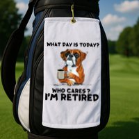 Funny Boxer Dog What Day Is Today Who Care I'm Retired Golf Towel