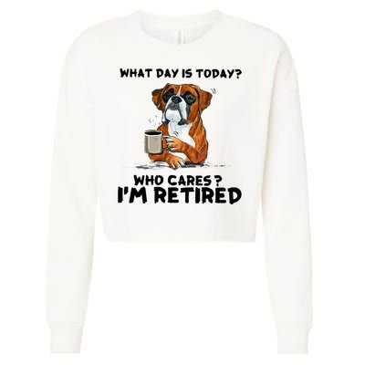 Funny Boxer Dog What Day Is Today Who Care I'm Retired Cropped Pullover Crew