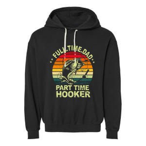 Funny Bass Dad Fishing Full Time Dad Part Time Hooker Garment-Dyed Fleece Hoodie