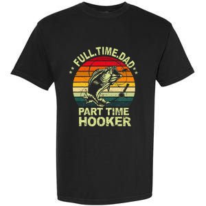 Funny Bass Dad Fishing Full Time Dad Part Time Hooker Garment-Dyed Heavyweight T-Shirt