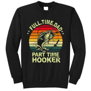 Funny Bass Dad Fishing Full Time Dad Part Time Hooker Sweatshirt