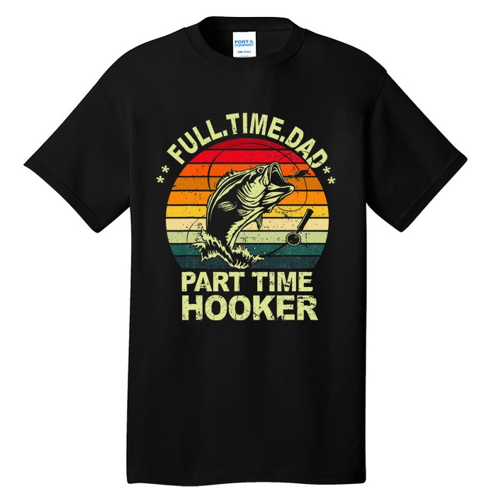 Funny Bass Dad Fishing Full Time Dad Part Time Hooker Tall T-Shirt