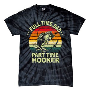 Funny Bass Dad Fishing Full Time Dad Part Time Hooker Tie-Dye T-Shirt