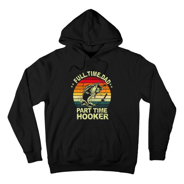 Funny Bass Dad Fishing Full Time Dad Part Time Hooker Tall Hoodie