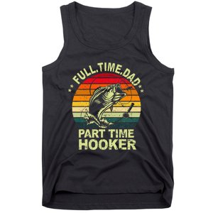 Funny Bass Dad Fishing Full Time Dad Part Time Hooker Tank Top