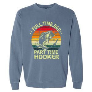 Funny Bass Dad Fishing Full Time Dad Part Time Hooker Garment-Dyed Sweatshirt