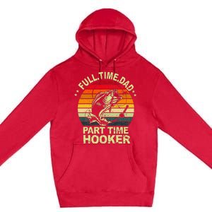 Funny Bass Dad Fishing Full Time Dad Part Time Hooker Premium Pullover Hoodie