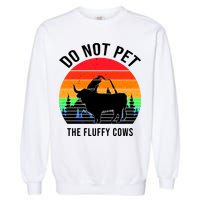Funny Bison Do Not Pet The Fluffy Cows Garment-Dyed Sweatshirt