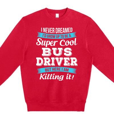 Funny Bus Driver Gift Premium Crewneck Sweatshirt