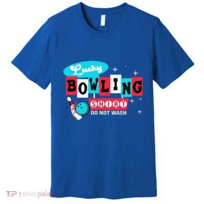 Funny Bowling Design Do Not Wash This Is My Lucky Bowling Premium T-Shirt
