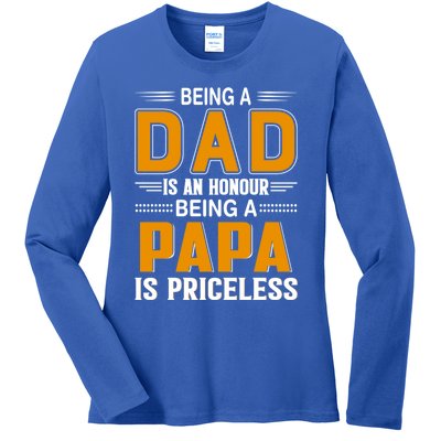 Funny Being Dad Is An Honor Being Papa Is Priceless Classic Gift Ladies Long Sleeve Shirt