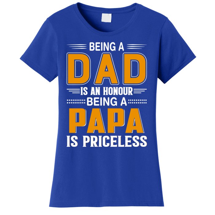 Funny Being Dad Is An Honor Being Papa Is Priceless Classic Gift Women's T-Shirt