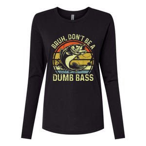 Fishing Bruh Dont Be A Dumb Bass Funny Dad Gift Womens Cotton Relaxed Long Sleeve T-Shirt