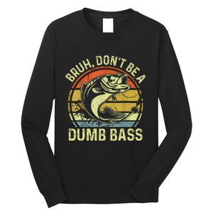 Fishing Bruh Dont Be A Dumb Bass Funny Dad Gift Long Sleeve Shirt