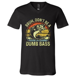 Fishing Bruh Dont Be A Dumb Bass Funny Dad Gift V-Neck T-Shirt