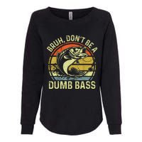 Fishing Bruh Dont Be A Dumb Bass Funny Dad Gift Womens California Wash Sweatshirt