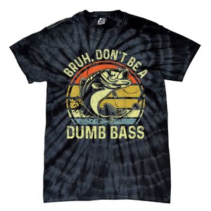 Fishing Bruh Dont Be A Dumb Bass Funny Dad Gift Tie-Dye T-Shirt