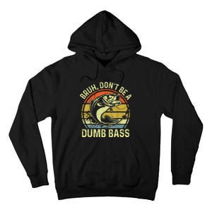 Fishing Bruh Dont Be A Dumb Bass Funny Dad Gift Tall Hoodie