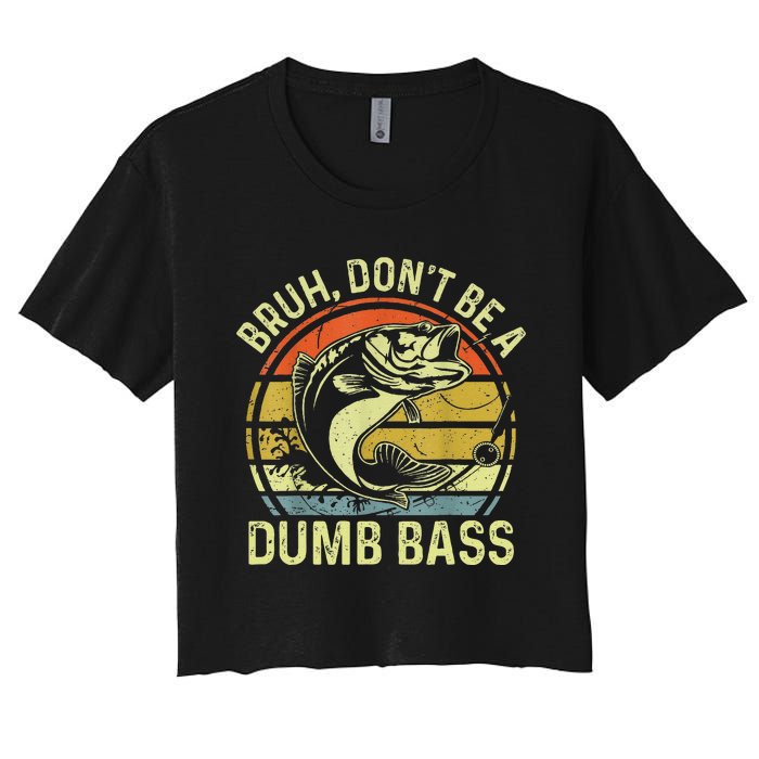 Fishing Bruh Dont Be A Dumb Bass Funny Dad Gift Women's Crop Top Tee