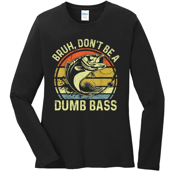 Fishing Bruh Dont Be A Dumb Bass Funny Dad Gift Ladies Long Sleeve Shirt