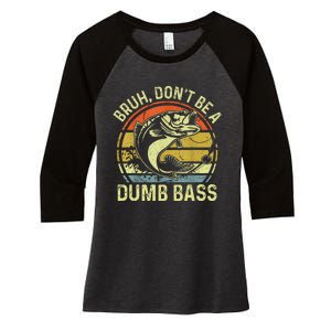 Fishing Bruh Dont Be A Dumb Bass Funny Dad Gift Women's Tri-Blend 3/4-Sleeve Raglan Shirt